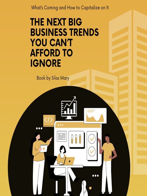 Title details for The Next Big Business Trends You Can't Afford to Ignore by Silas Mary - Available